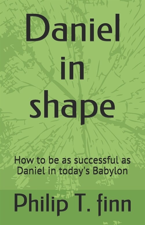 Daniel in shape: How to be as successful as Daniel in todays Babylon (Paperback)