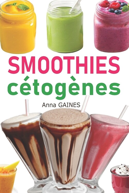 Smoothies c?og?es: 30 recettes smoothies ?faible teneur en glucides pour r?ime c?og?e et r?ime low-carb, smoothies pour perdre du po (Paperback)