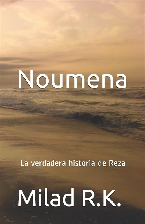 Noumena: La verdadera historia de Reza: Milad R.K. (Paperback)