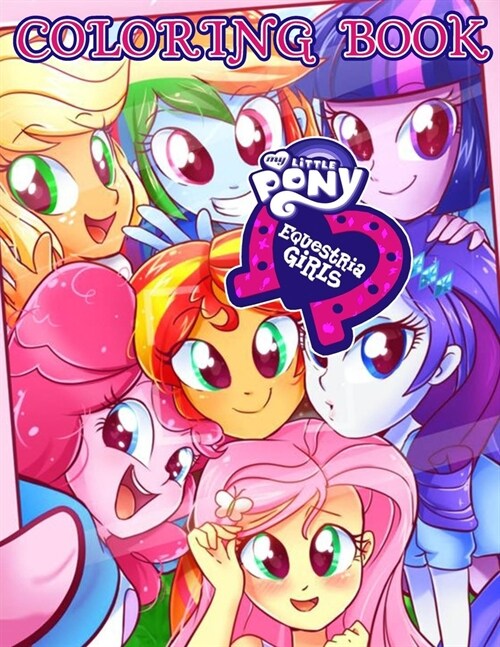 My Little Pony Equestria Girls Coloring Book: high quality illustrations, My Little Pony, My Little Pony Coloring Book, Coloring Book for kids ... (Paperback)