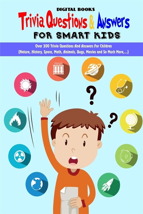 Trivia Question & Answers for Smart Kids: Over 300 Trivia Questions And Answers For Children(Nature, History, Space, Math, Animals, Bugs, Movies and S (Paperback)