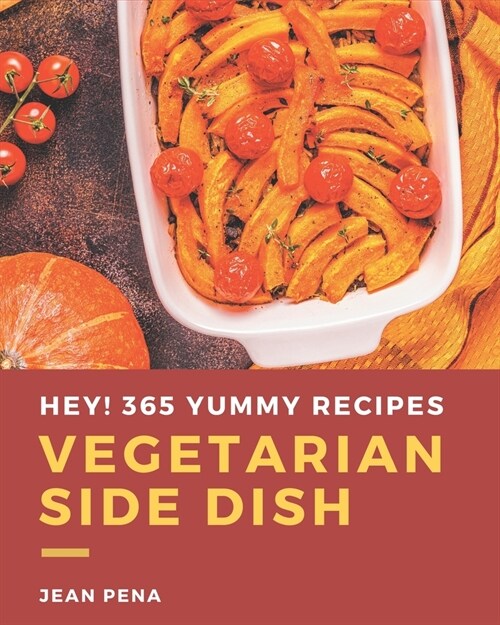 Hey! 365 Yummy Vegetarian Side Dish Recipes: A Yummy Vegetarian Side Dish Cookbook from the Heart! (Paperback)