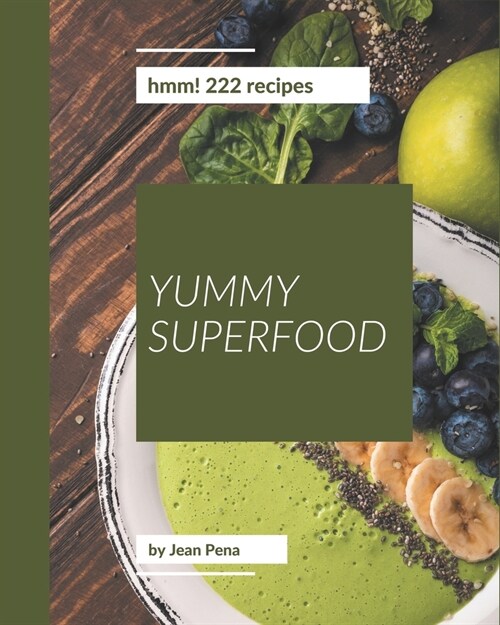 Hmm! 222 Yummy Superfood Recipes: Explore Yummy Superfood Cookbook NOW! (Paperback)