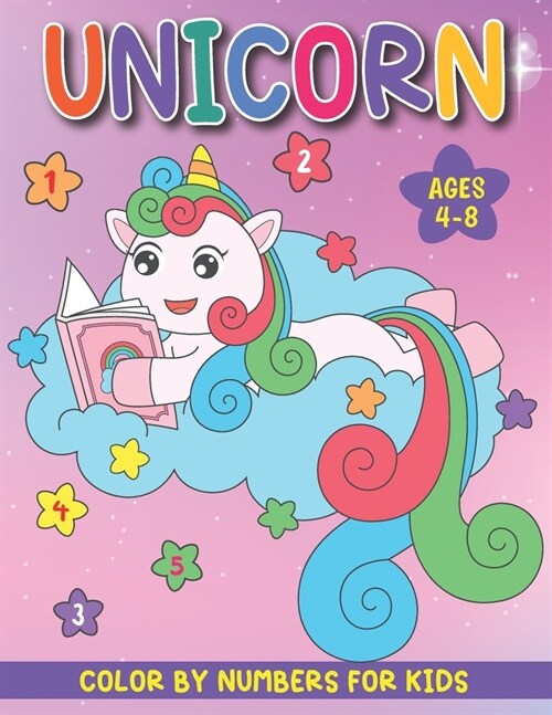 Unicorn Color By Numbers for Kids Ages 4-8: An Amazing Funny Unicorn Coloring Book for Kids and Educational Activity Books for Kids (Paperback)