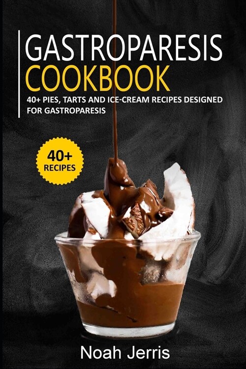 Gastroparesis Cookbook: 40+ Pies, Tarts and Ice-Cream Recipes designed for Gastroparesis (Paperback)