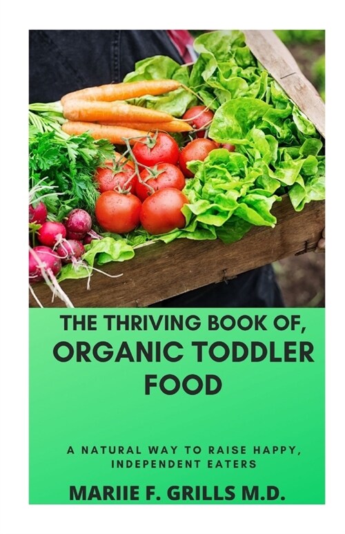 The Thriving Book Of, Organic Toddler Food: A Natural Way to Raise Happy, Independent Eaters (Paperback)