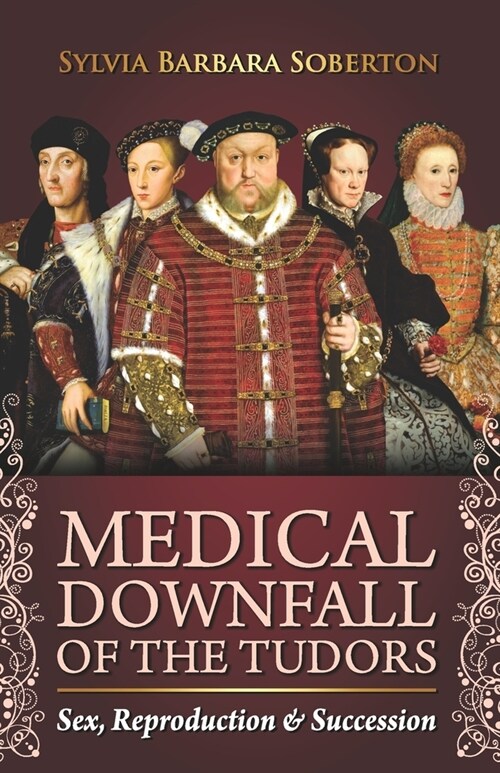 Medical Downfall of the Tudors: Sex, Reproduction & Succession (Paperback)