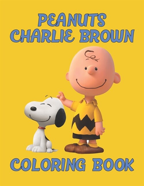 Peanuts Charlie Brown Coloring Book: The Peanuts Charlie Brown Coloring Book For Kids Who Loves Charlie Brown and Peanuts Gang. Awesome Charlie Brown (Paperback)