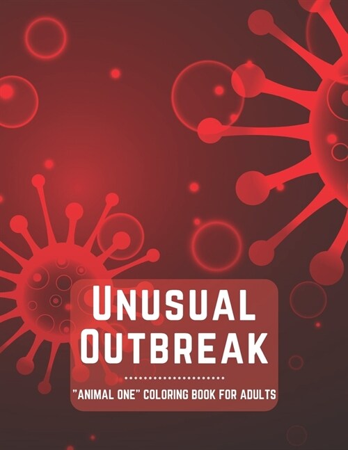 Unusual Outbreak: ANIMAL ONE Coloring Book for Adults, Large 8x11, Brain Experiences Relief, Lower Stress Level, Negative Thoughts E (Paperback)