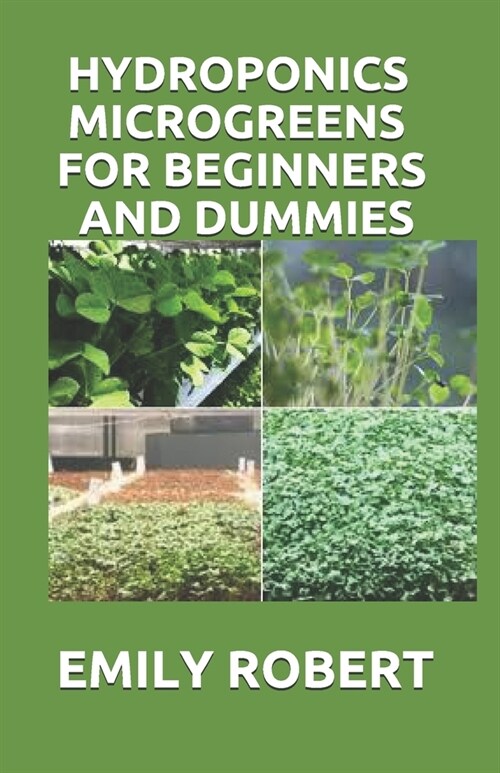 Hydroponics Microgreens for Beginners and Dummies: A Complete Practical Guide to Build Your Own Gardening System (Paperback)