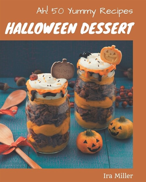 Ah! 50 Yummy Halloween Dessert Recipes: A Yummy Halloween Dessert Cookbook from the Heart! (Paperback)