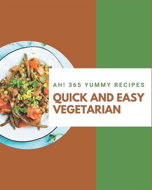 Ah! 365 Yummy Quick and Easy Vegetarian Recipes: Yummy Quick and Easy Vegetarian Cookbook - Your Best Friend Forever (Paperback)