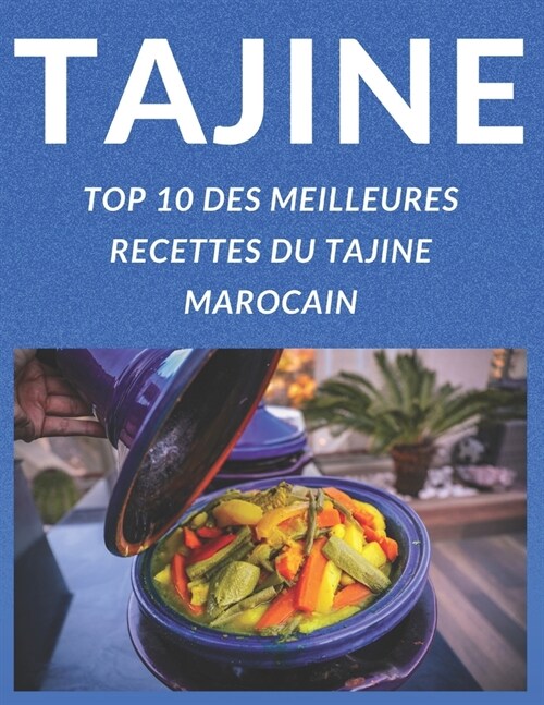 Tajine Top 10 Des Meilleures Recettes Du Tajine Marocain: Apprendre a Pr?arer Et a Cuisiner Les 10 Meilleures Tajines Comme Les Marocains (Paperback)