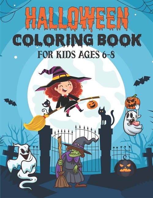 Halloween Coloring Book for Kids Ages 6-8: Ages 4-8, 8-12 - Filled with cute illustrations of witches, cats, Pumpkins, monsters, ghosts, and more! (Paperback)