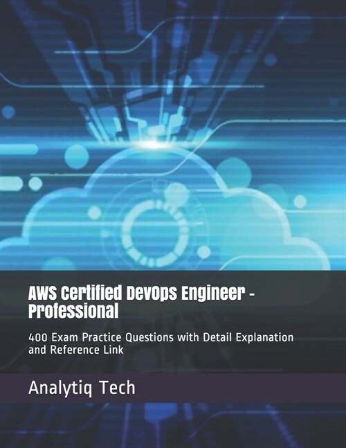 [중고] AWS Certified DevOps Engineer - Professional: 400 Exam Practice Questions with Detail Explanation and Reference Link (Paperback)