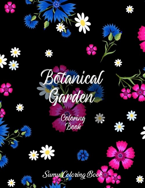 Botanical Garden Coloring Book: An Adult Coloring Book With Featuring Beautiful Flowers and Floral Designs Fun, Easy, And Relaxing Coloring Pages (flo (Paperback)