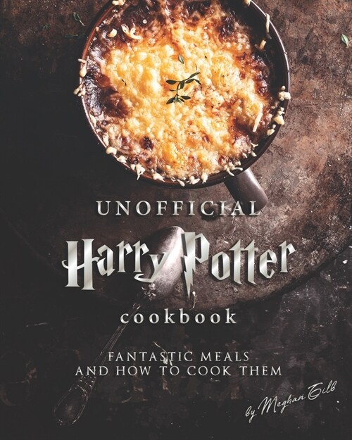 Unofficial Harry Potter Cookbook: Fantastic Meals and How To Cook Them (Paperback)