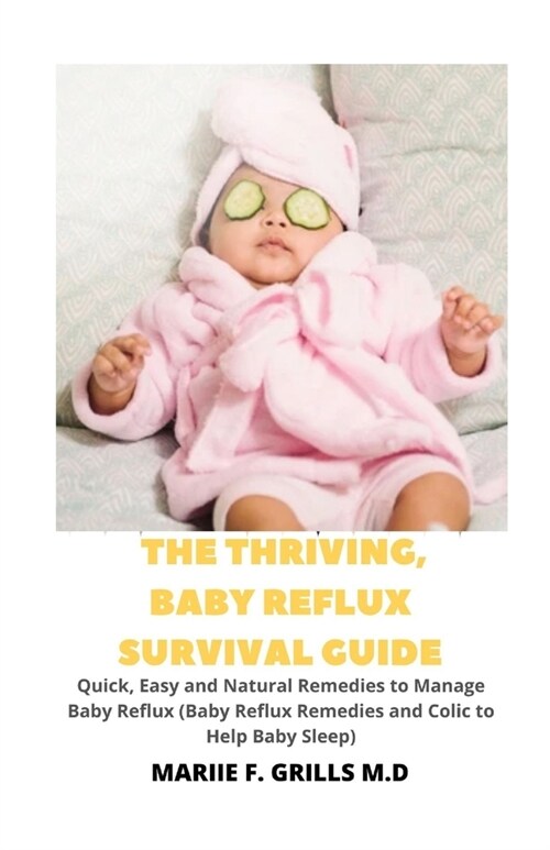 The Thriving, Baby Reflux Survival Guide: Quick, Easy and Natural Remedies to Manage Baby Reflux (Baby Reflux Remedies and Colic to Help Baby (Paperback)