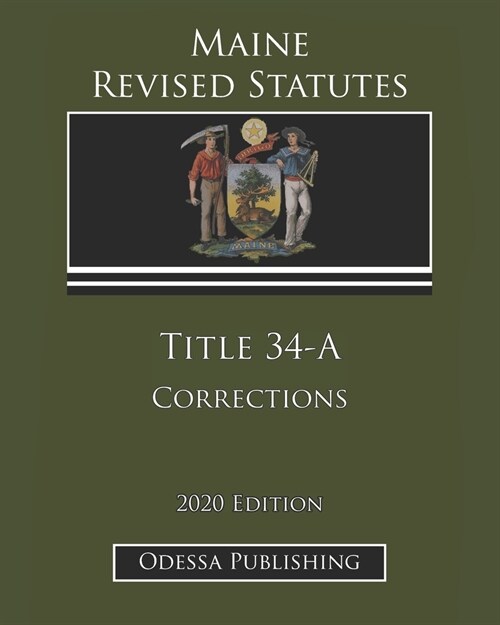 Maine Revised Statutes 2020 Edition Title 34-A Corrections (Paperback)