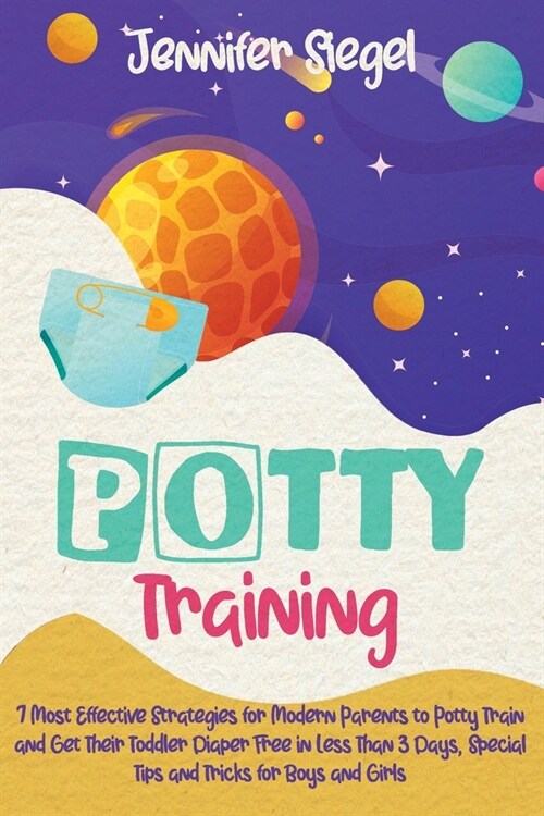 Potty Training: 7 Most Effective Strategies for Modern Parents to Potty Train and Get Their Toddler Diaper Free in Less Than 3 Days, S (Paperback)