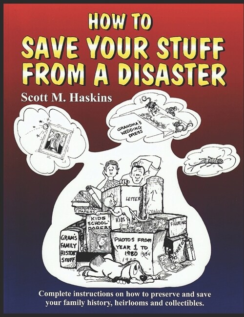 How To Save Your Stuff From A Disaster: Complete Instructions on How To Preserve and Save Your Family History, Heirlooms and Collectibles (Paperback)