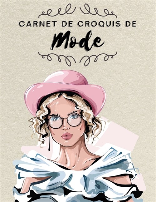 Carnet de Croquis de Mode: 100 Silhouettes f?inines pr?es ?dessiner: 17 positions de mannequins diff?entes: Bustes en bonus. (Paperback)