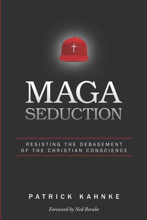 MAGA Seduction: Resisting the Debasement of the Christian Conscience (Paperback)