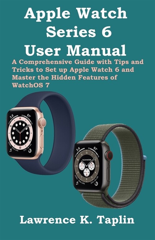 Apple Watch Series 6 User Manual: A Comprehensive Guide with Tips and Tricks to Set up Apple Watch 6 and Master the Hidden Features of WatchOS 7 (Paperback)