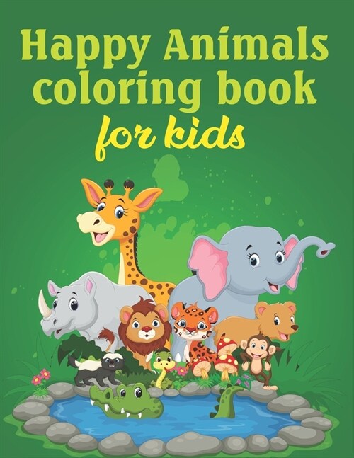 Happy Animals Coloring Book For Kids: Fun, Easy And Relaxing Coloring Pages For Toddlers, Kids Ages 4-8, Pre-K, Preschooler Gift For Any Occasion Like (Paperback)