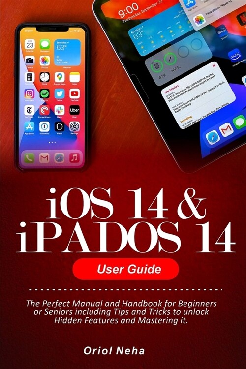 iOS 14 & iPADOS 14 User Guide: The Perfect Manual and Handbook for Beginners or Seniors including Tips and Tricks to unlock Hidden Features and Maste (Paperback)