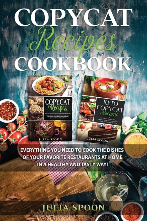 Copycat Recipes Cookbook: Everything You Need to Cook the Dishes of Your Favorite Restaurants at Home in a Healthy and Tasty Way! (Paperback)
