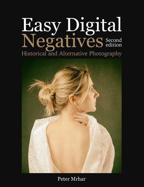 Easy Digital Negatives: Historical and Alternative Photography (Paperback)