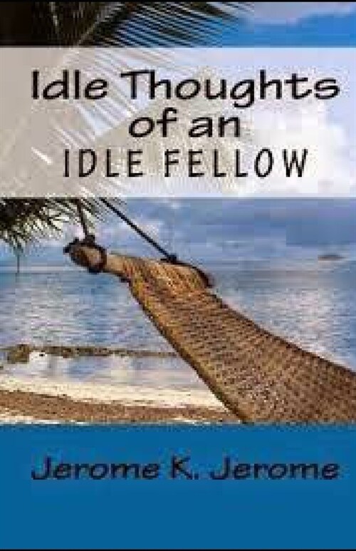 Idle Thoughts of an Idle Fellow illustrated  (Paperback)