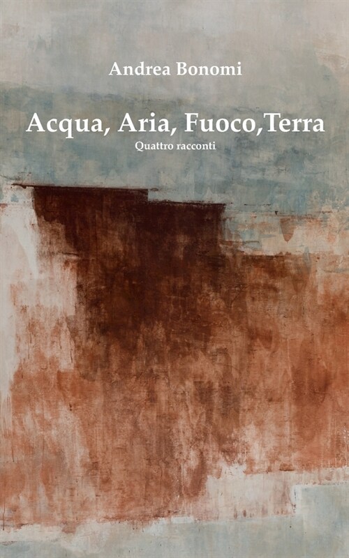 Acqua, Aria, Fuoco, Terra: Quattro racconti (Paperback)