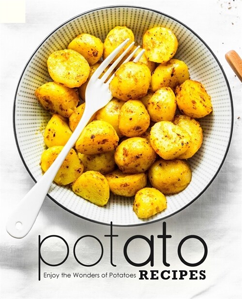 Potato Recipes: Enjoy the Wonders of Potatoes (Paperback)