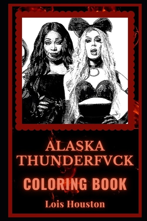 Alaska Thunderfvck Coloring Book: An American Drag Performer, A Motivating Stress Relief Adult Coloring Book (Paperback)