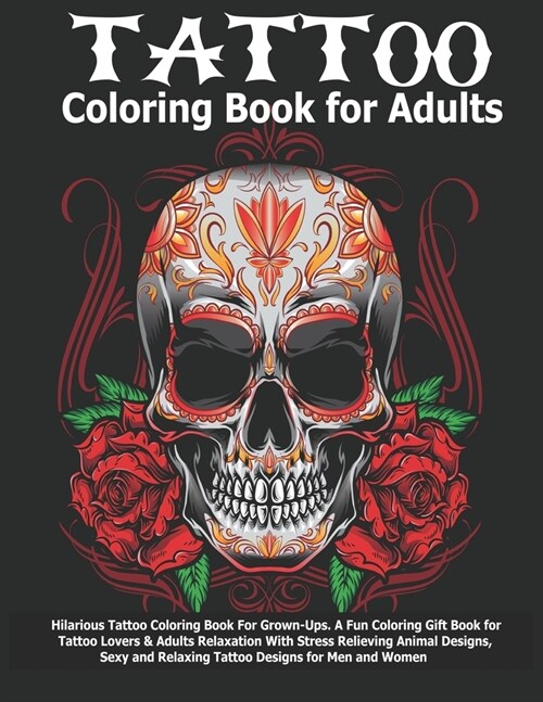 Tattoo Coloring Book For Adults: Hilarious Tattoo Coloring Book For Grown-Ups. A Fun Coloring Gift Book for Tattoo Lovers & Adults Relaxation With Str (Paperback)