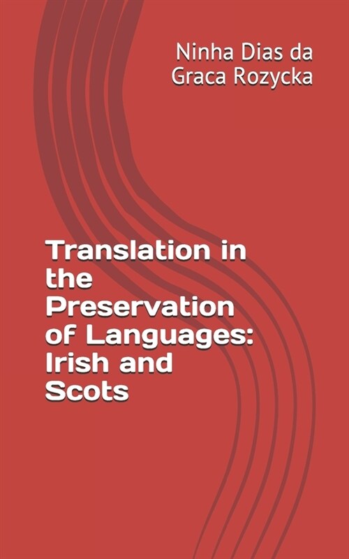 Translation in the Preservation of Languages: Irish and Scots (Paperback)