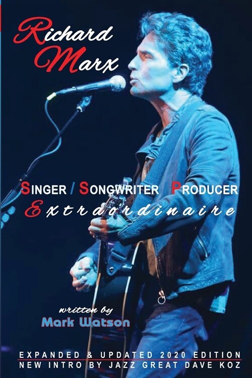 Richard Marx - Singer, Songwriter, Producer Extraordinaire (Paperback)