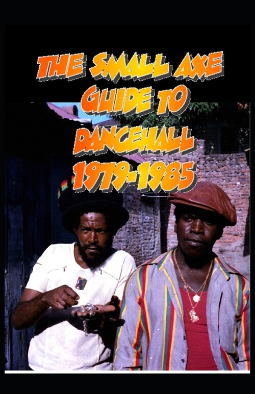 The Small Axe Guide To Dancehall - 1979-1985 (Paperback)