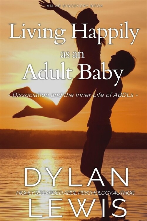 Living Happily as an Adult Baby: Dissociation and the Inner Life of ABDLs (Paperback)