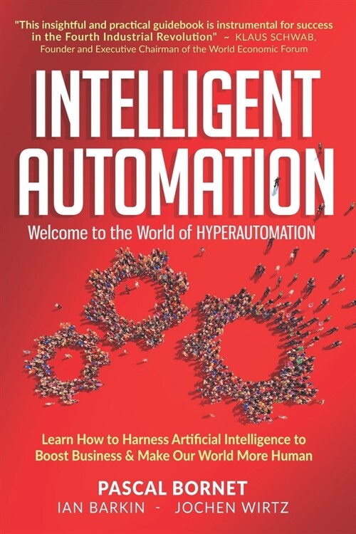 Intelligent Automation: Learn how to harness Artificial Intelligence to boost business & make our world more human (Paperback)