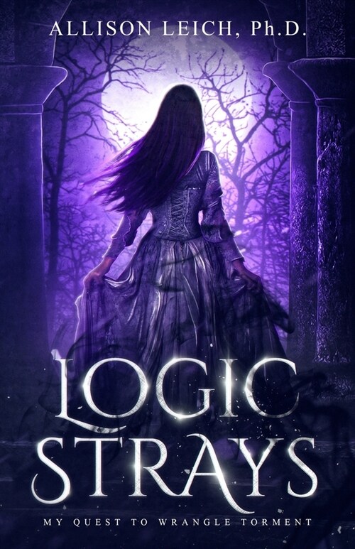 Logic Strays: My Quest to Wrangle Torment (Paperback)