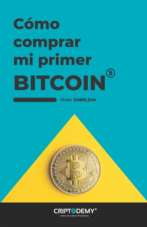 C?o comprar mi primer Bitcoin: En pocos a?s, no habr?un Bitcoin para cada millonario del planeta. Adel?tate y compra tu primer Bitcoin sin ning? (Paperback)