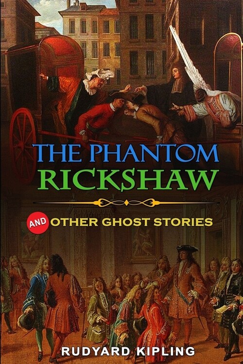 The Phantom rickshaw and Other Ghost Stories by Rudyard Kipling: Classic Edition Illustrations: Classic Edition Illustrations (Paperback)