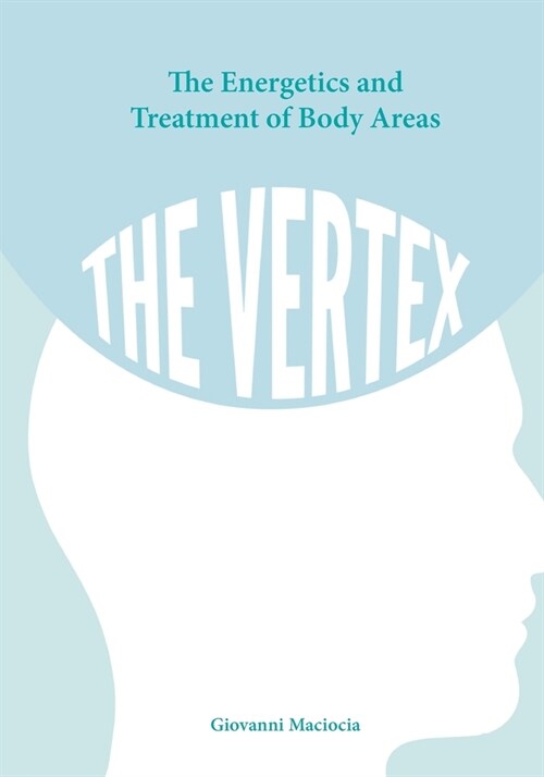 The Energetics and Treatment of Body Areas: The Vertex (Paperback)