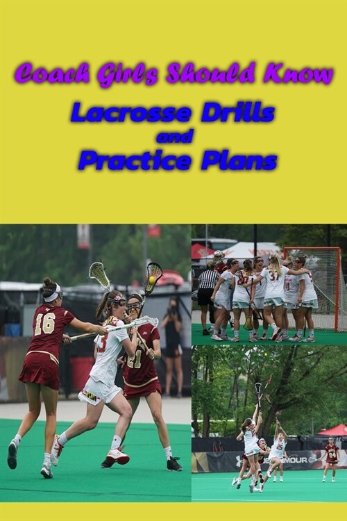 Coach Girls Should Know: Lacrosse Drills and Practice Plans: Drills Lacrosse (Paperback)