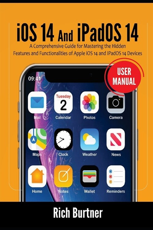iOS 14 And iPadOS 14 User Manual: A Comprehensive Guide for Mastering the Hidden Features and Functionalities of Apple iOS 14 and IPadOS 14 Devices (Paperback)