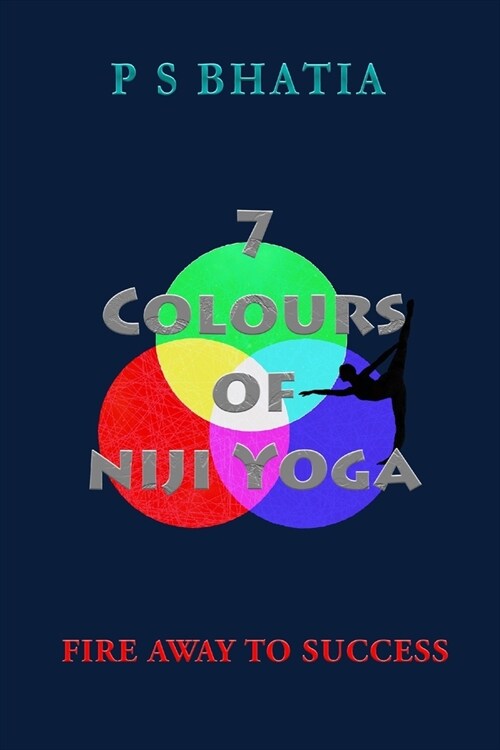 7 Colours of Niji Yoga: Fire Away to Success (Paperback)