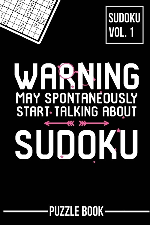 Warning May Spontaneously Start Talking About Sudoku Puzzle Book Volume 1: 200 Challenging Puzzles (Paperback)